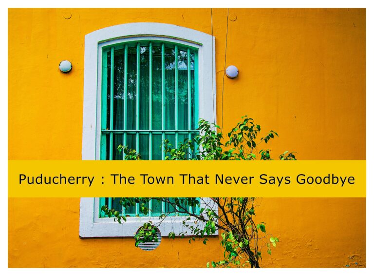 Read more about the article || Puducherry : The Town That Never Says Goodbye ||